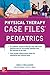Case Files in Physical Therapy Pediatrics (Communications and Signal Processing)