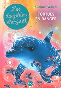 Les Dauphins D Argent Tome 6 Tortues En Danger Babelio