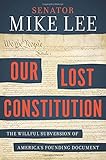Our Lost Constitution: The Willful Subversion of America's Founding Document