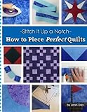 How to Piece Perfect Quilts (Stitch It Up a Notch) (Volume 1) by 