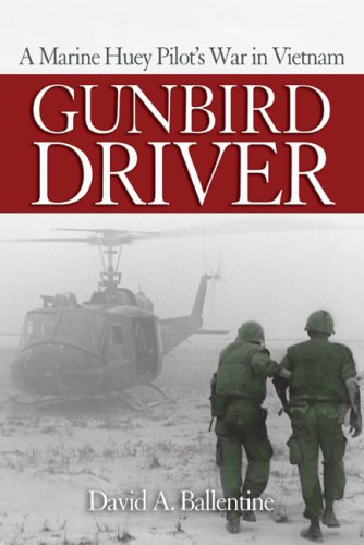 Gunbird Driver: A Marine Huey Pilot's War in Vietnam by David A. Ballentine