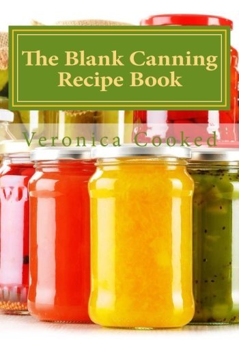 The Blank Canning Recipe Book by Veronica Cooked (2014-09-02) The Blank Canning Recipe Book by Veronica Cooked (2014-09-02)