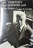 The Thirteen Pragmatisms and Other Essays, Lovejoy, Arthur Oncken, 0801803969
