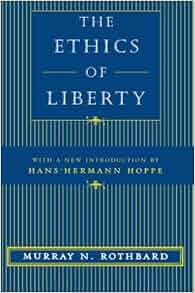 The Ethics Of Liberty Murray N Rothbard Hans Hermann