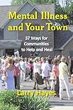 Mental Illness and Your Town: 37 Ways for Communities to Help and Heal (New Horizons in Therapy Series)