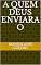 Livro A quem Deus enviara o