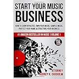 Start Your Music Business: How to Earn Royalties, Own Your Music, Sample Music, Protect Your Name & Structure Your Music Busi