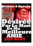 Image de Désirée PAR LE MARI DE MA MEILLEURE AMIE : SEXE à PLUSIEURS,TABOU,FANTASMES,FEMME SOUMISE,FEMME OFFERTE ,HISTOIRE EROTIQUE,ROMAN EROTIQUE  (French