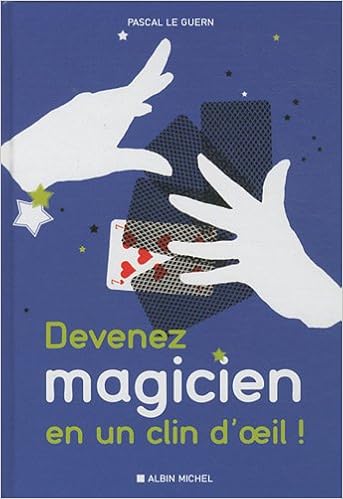 Amazon Fr Devenez Magicien En Un Clin D Oeil 85 Tours De Magie Pour Epater Vos Enfants Et Vos Amis Le Guern Pascal Livres