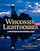 Wisconsin Lighthouses: A Photographic and Historical Guide, Revised Edition by 