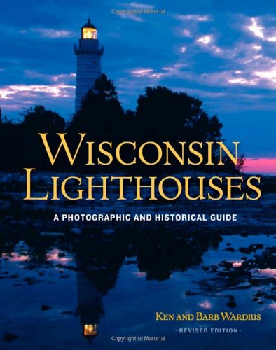 Wisconsin Lighthouses: A Photographic and Historical Guide, Revised Edition