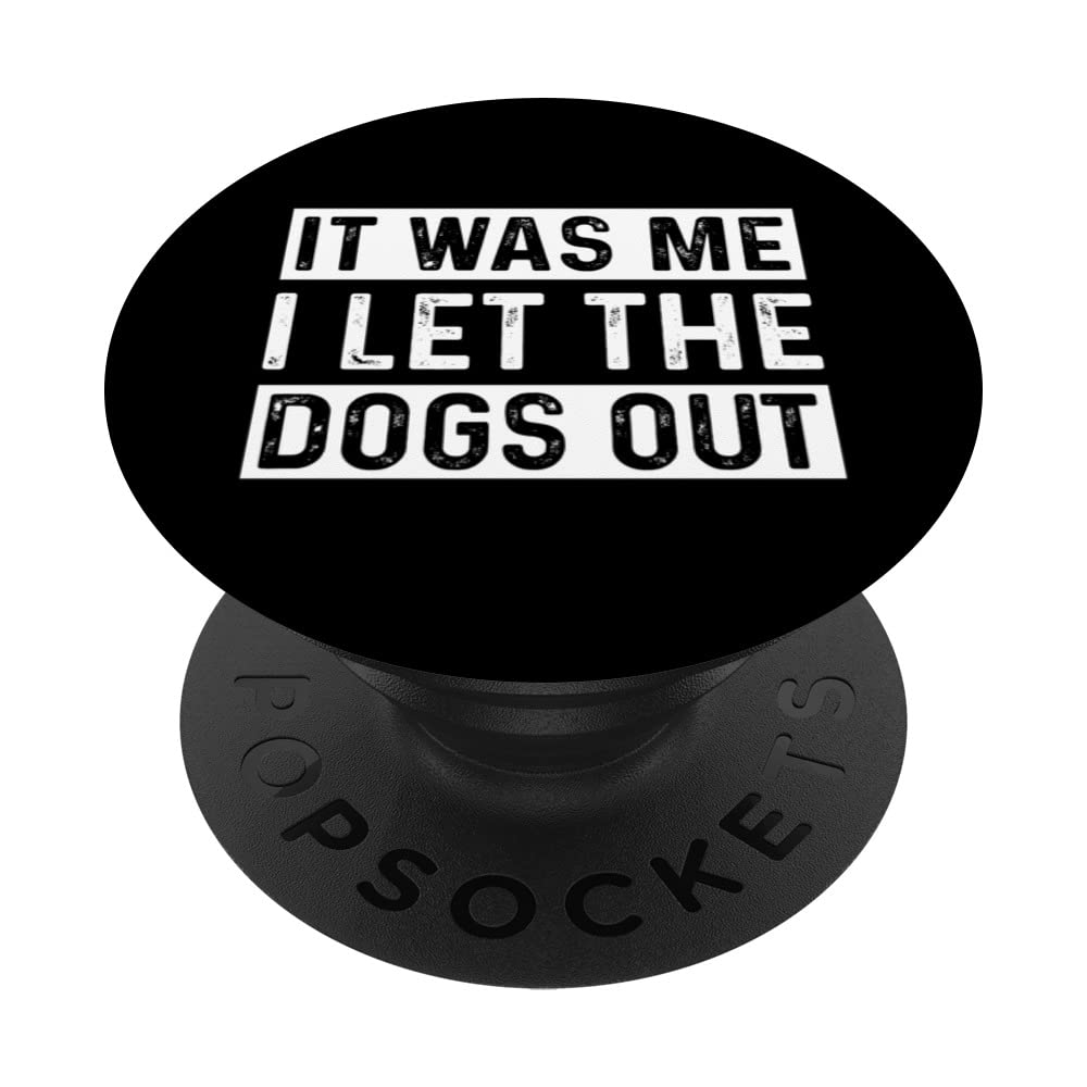 Funny Dog Saying It Was Me I Let The Dogs Out Dog Lover PopSockets Swappable PopGrip