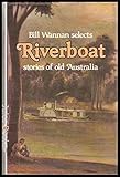 Front cover for the book Bill Wannan selects Riverboat stories of old Australia by Bill Wannan