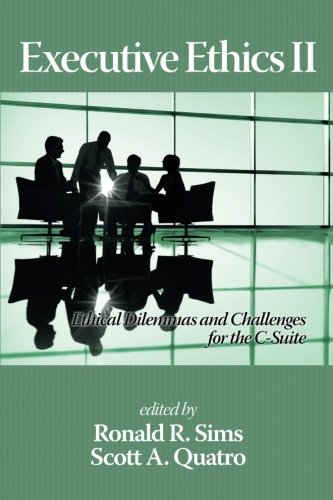 Executive Ethics II: Ethical Dilemmas and Challenges for the C Suite, 2nd Edition