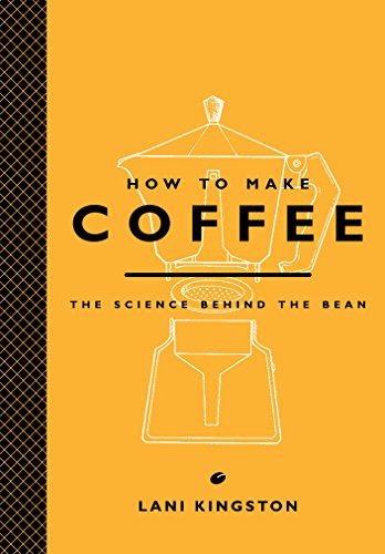 How to Make Coffee: The Science Behind the Bean (Making The Best Cup Of Coffee)