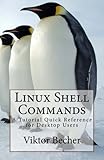 Linux Shell Commands: A Tutorial Quick Reference for Desktop Users by 