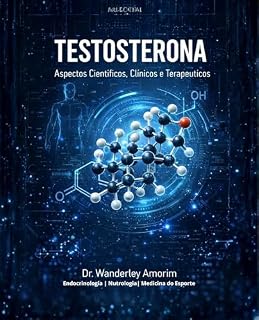 Livro Testosterona: Aspectos Clínicos e Terapêuticos: Uma análise científica completa da fisiologia, diagnóstico e aplicações terapêuticas na prática clínica moderna