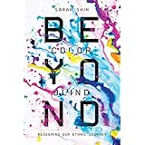 Beyond Colorblind: Redeeming Our Ethnic Journey