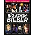 The Big Book of Bieber: All-in-One, Most-Definitive Collection of Everything Bieber