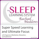 Super Speed Learning and Ultimate Focus: Hypnosis, Meditation and Subliminal -  The Sleep Learning System Featuring Rachael Meddows