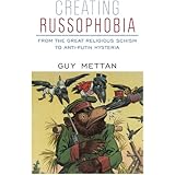 Creating Russophobia: From the Great Religious Schism to Anti-Putin Hysteria