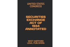 SECURITIES EXCHANGE ACT OF 1934 ANNOTATED: WEST HARTFORD LEGAL PUBLISHING