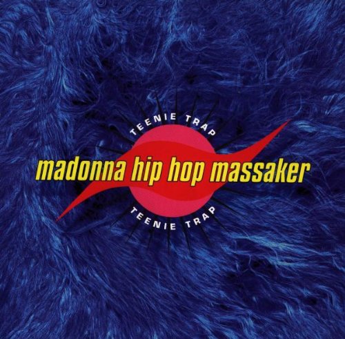 Madonna Hip Hop Massaker - Teenie Trap - Zortam Music