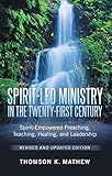 Spirit-Led Ministry in the Twenty-First Century Revised and Updated Edition: Spirit-Empowered Preach by Thomson K. Mathew