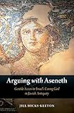 Arguing with Aseneth: Gentile Access to Israel's