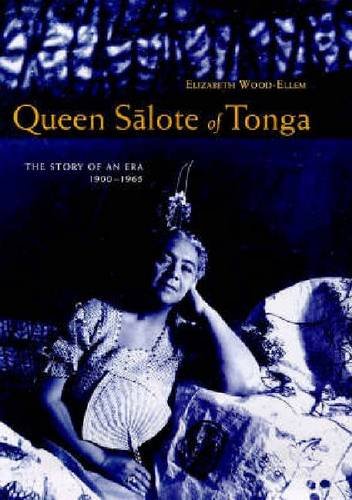 Queen Salote of Tonga: The Story of an Era 1900-1965 by Elizabeth Wood-Ellem