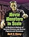 Movie Monsters in Scale: A Modeler's Gallery of Science Fiction and Horror Figures and Dioramas by Mark C. Glassy