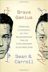 Brave Genius: A Scientist, a Philosopher, and Their Daring Adventures from the French Resistance to the Nobel Prize by Carroll Sean B. (2013-09-24) Hardcover