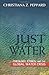 Just Water: Theology, Ethics, and the Global Water Crisis