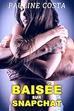 Baisée sur Snapchat: (Nouvelle érotique, Interdit, Fantasmes, Filmée) (French Edition) by 