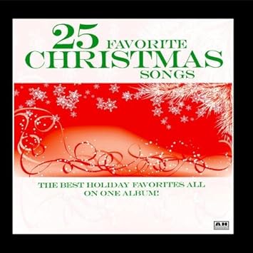 Top 10 christmas songs ever!!! 25 Favorite Christmas Songs - 25 Favorite Christmas Songs - Amazon.com Music