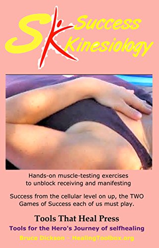 Success Kinesiology: Hands-on muscle-testing exercises to unblock receiving and manifesting (Best Practices in Energy Medicine Series Book 17)