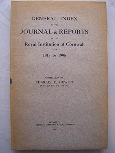 General Index to the Journals & Reports of the Royal Institution of Cornwall from 1818 to 1906
