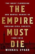 The Empire Must Die: Russia's Revolutionary Collapse, 1900-1917