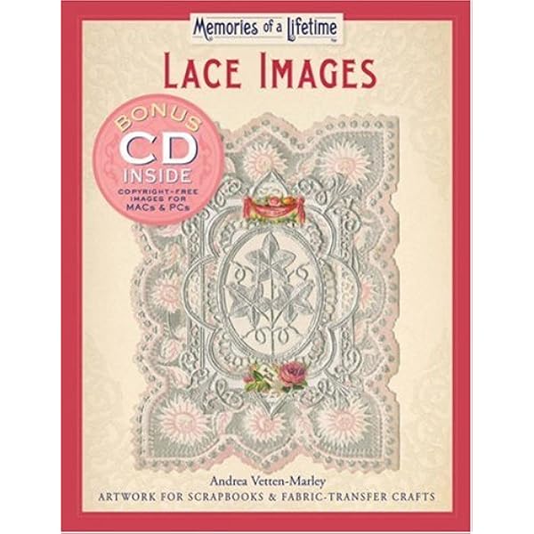 Memories Of A Lifetime Lace Images Artwork For Scrapbooks Fabric Transfer Crafts Vetten Marley Andrea Amazon Com Books
