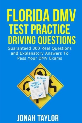 Florida Dmv Test Practice Driving Questions: Guaranteed 305 Questions and Explanatory Answers To Pass Your Florida DMV License Permit Test