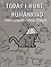 Today I Hunt...Humankind (Two Lumps) by 