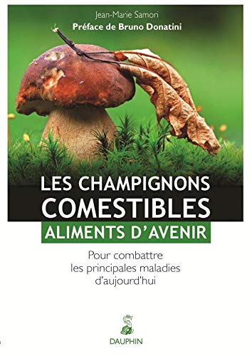 Champignons Comestibles Aliments D'avenir: Pour Combattre Les Principales  Maladies D'aujourd'hui (Sante): Samori, Jean-Marie: 9782716315234:  Amazon.com: Books
