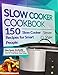 Slow Cooker Cookbook: 150 Slow Cooker Recipes for Smart People