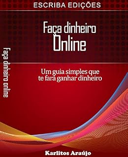 Livro Faça dinheiro Online: Um guia simples que te fará Ganhar Dinheiro (Ganhar dinheiro online Livro 1)