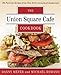 Union Square Cafe Cookbook: 160 Favorite Recipes from New York's Acclaimed Restaurant - Book by Danny Meyer
