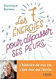 Les 7 énergies pour dépasser ses peurs : L'histoire de ma vie, c'es moi qui l'écris... by 