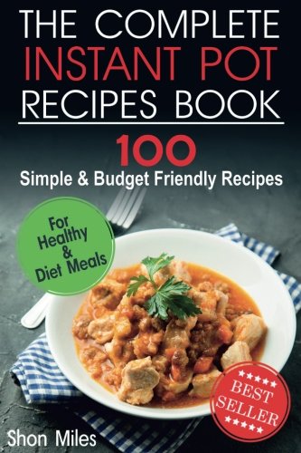 B.O.O.K The Complete Instant Pot Recipes Book: 100 Simple and Budget Friendly Recipes for Healthy and Diet M PPT