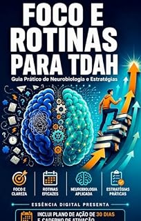 Livro FOCO E ROTINAS PARA TDAH: O guia definitivo para organizar sua vida, vencer a procrastinação e conquistar resultados.