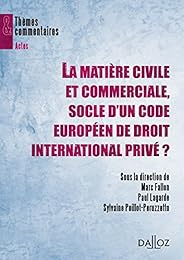 La  matière civile et commerciale, socle d'un code européen de droit international privé ?
