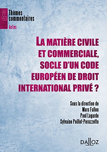 La  matière civile et commerciale, socle d'un code européen de droit international privé ?